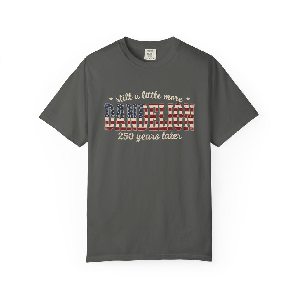Still a Little More Dandelion 250 years Later T-Shirt