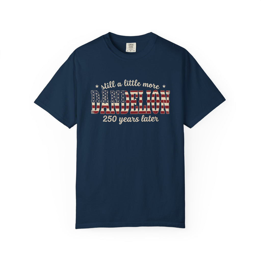 Still a Little More Dandelion 250 years Later T-Shirt