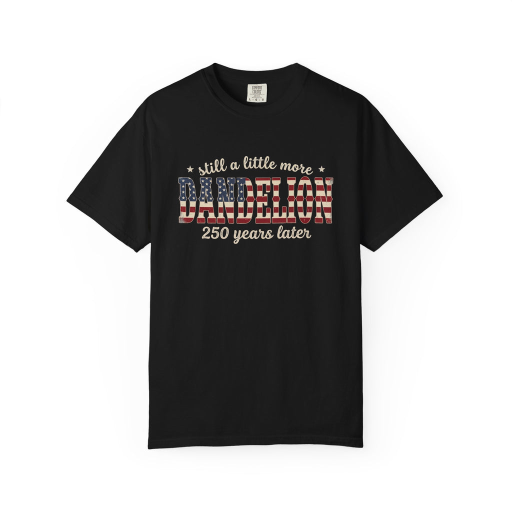 Still a Little More Dandelion 250 years Later T-Shirt